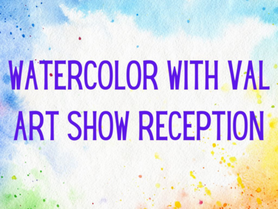 Watercolor with Val Art Show Reception