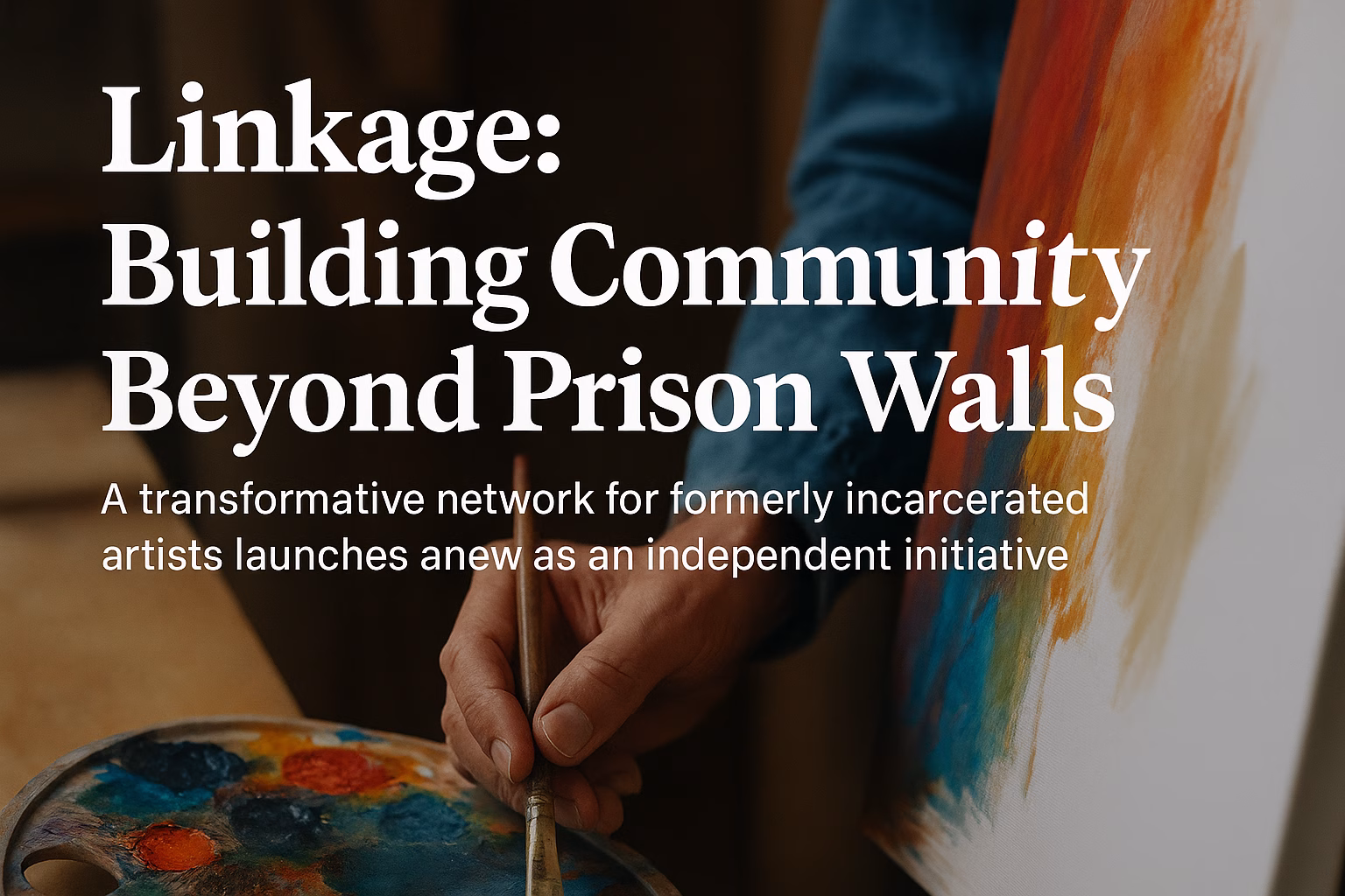 Linkage Community Launches as Independent Network for Formerly Incarcerated Artists