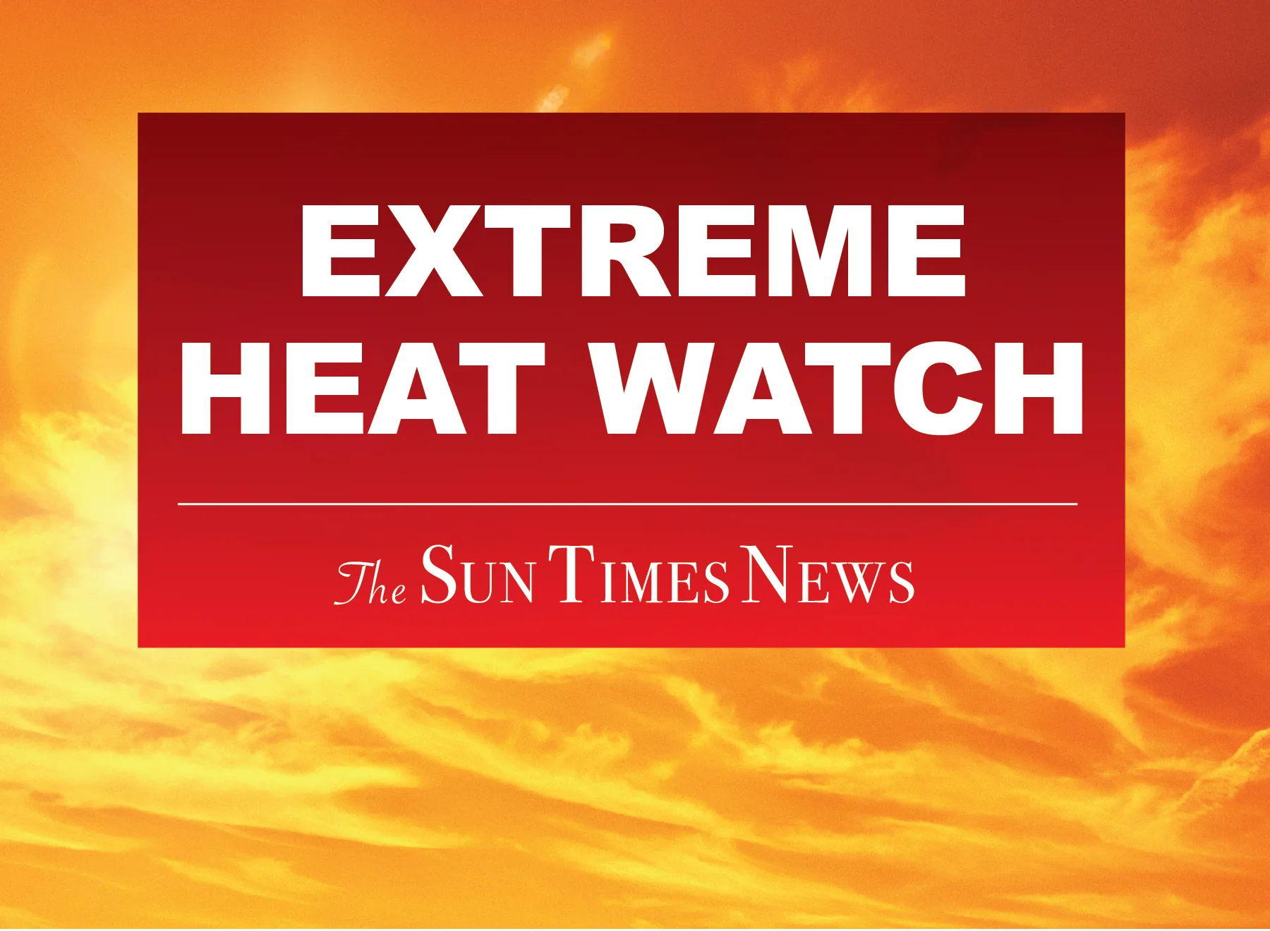 Extreme Heat Watch published by The Sun Times News
